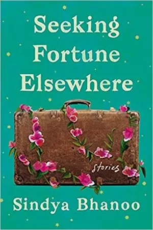 cover of Seeking Fortune Elsewhere: Stories by Sindya Bhanoo; image of a brown suitcase wrapped in pink flowers