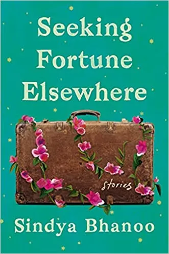 cover of Seeking Fortune Elsewhere: Stories by Sindya Bhanoo; image of a brown suitcase wrapped in pink flowers