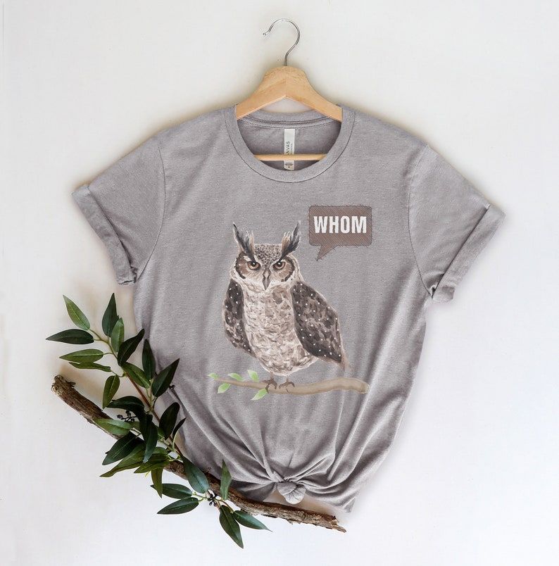 Gray t-shirt with an owl in the center. The owl's speech bubble reads "whom."