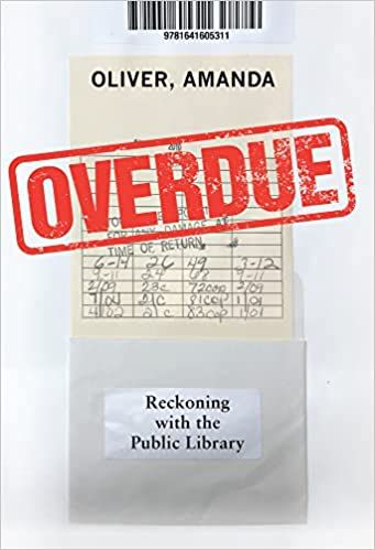 Overdue: Reckoning with the Public Library by Amanda Oliver