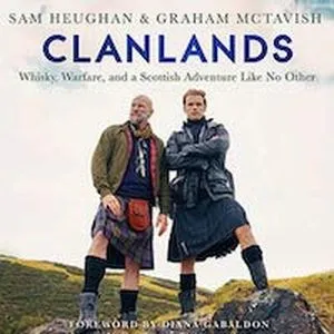 A graphic of the cover of Clanlands: Whiskey, Warfare, and a Scottish Adventure Like No Other by Sam Heughan, Graham McTavish