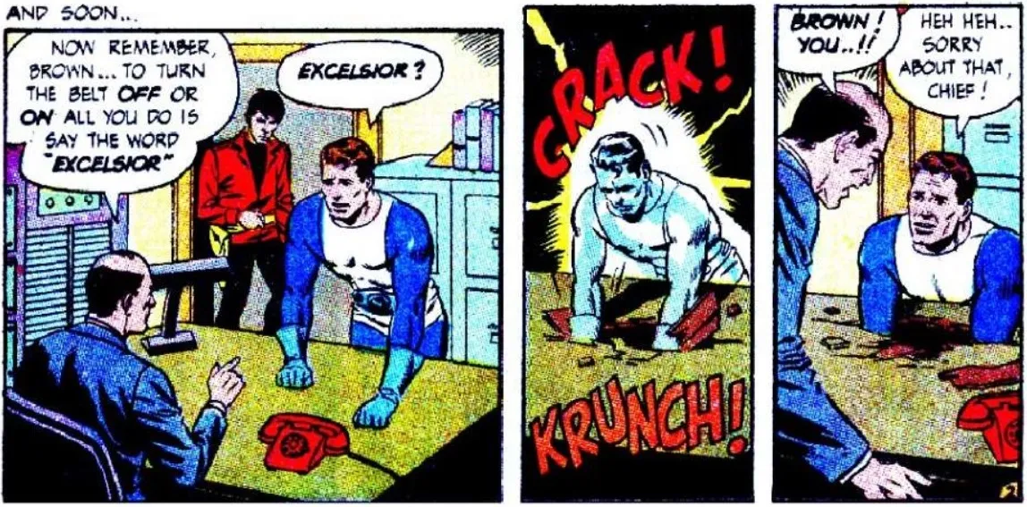 From Dynamo #4. Dynamo powers up his belt by saying the word "excelsior." This causes him to accidentally punch a hole in his unhappy boss's desk.