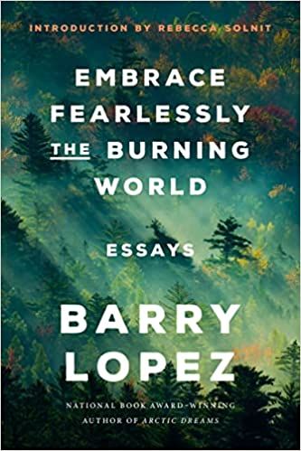 Embrace Fearless the Burning World by Barry Lopez Cover