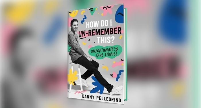 Book cover for How Do I Un-Remember This: Unfortunately True Stories by Danny Pellegrino