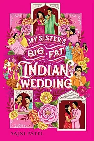 Cover Image of "My Sister's Big Fat Indian Wedding" by Sajni Patel.
