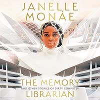 A graphic of the cover of The Memory Librarian: And Other Stories of Dirty Computer by Janelle Monáe
