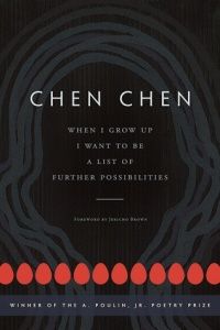 Cover of When I Grow Up I Want to Be a List of Further Possibilities by Chen Chen