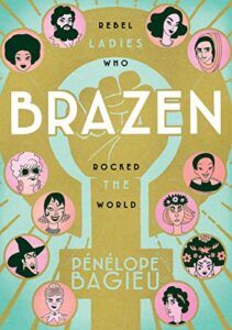 Brazen: Women Who Rocked The World