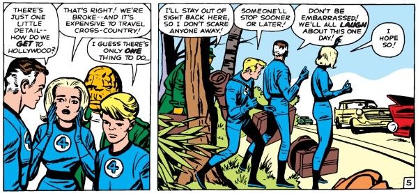 Two panels from Fantastic Four #9.

Panel 1: The FF talks. Sue and Johnny look dismayed.

Reed: "There's just one little detail - how do we get to Hollywood?"
Sue: "That's right! We're broke - and it's expensive to travel cross-country!"
Johnny: "I guess there's only one thing to do..."

Panel 2: Johnny, Reed, and Sue stand by the side of a road with their suitcases and their thumbs out, while Ben hides behind some trees.

Ben: "I'll stay out of sight! Back here, so I don't scare anyone away!"
Johnny: "Someone'll stop sooner or later!"
Reed: "Don't be embarrassed! We'll all laugh about this one day!"
Sue: "I hope so!"