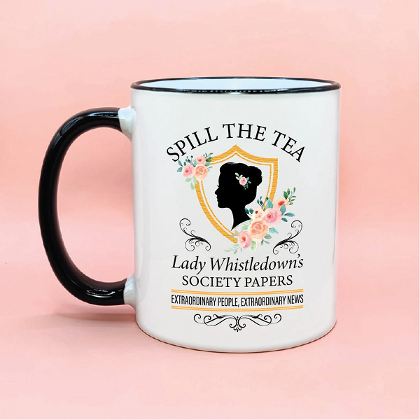 Lady Whistledown mug with the text: "Spill the tea. Lady Whistledown's Society Papers: Extraordinary people, extraordinary news."