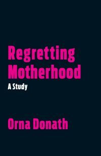 Regretting Motherhood by Orna Donath - book cover - pink text against black background