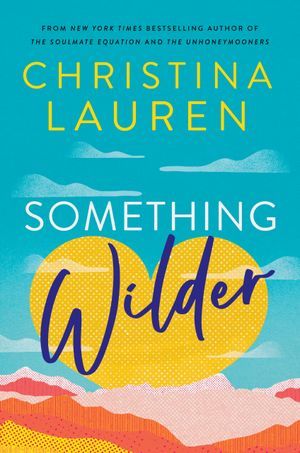 cover of Something Wilder by Christina Lauren