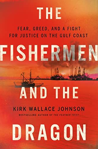 cover of The Fishermen and the Dragon: Fear, Greed, and a Fight for Justice on the Gulf Coast by Kirk Wallace Johnson; photo of fishing boats tinged bright orange