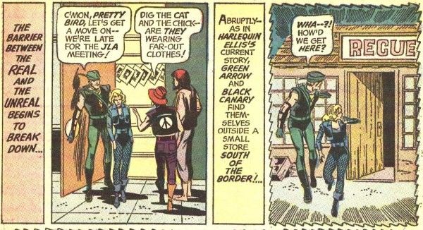 Four panels from JLA #89.
Panel 1: A narration box reading "The barrier between the real and the unreal begins to break down..."
Panel 2: Green Arrow and Black Canary leave the diner as two hippies enter.
Green Arrow: "C'mon, Pretty Bird, let's get a move on - we're late for the JLA meeting!"
Hippie #1: "Dig the cat and the chick - are they wearing far-out clothes!"
Panel 3: Another narration box reads "Abruptly- as in Harlequin Ellis's current story, Green Arrow and Black Canary find themselves outside a small down south of the border!..."
Panel 4: A startled Green Arrow and Black Canary find themselves outside of a small wooden shop with the partially seen name of "Recue-" The panel border is jagged to imply a dream state.
Green Arrow: "Wha-?! How'd we get here?"