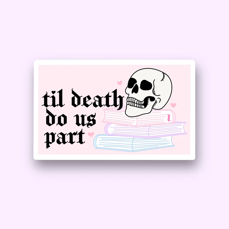 Image of a pastel pink sticker. It has a skull on top of three books and in script black font beside it, "til death do us part."