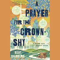 A graphic of the cover of A Prayer for the Crown-Shy by Becky Chambers