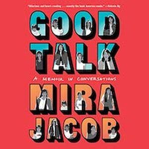 A graphic of the cover of Good Talk: A Memoir in Conversations by Mira Jacob