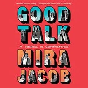 A graphic of the cover of Good Talk: A Memoir in Conversations by Mira Jacob