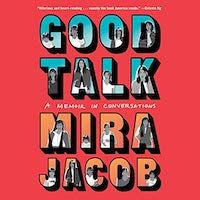A graphic of the cover of Good Talk: A Memoir in Conversations by Mira Jacob
