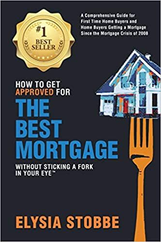 Cover of How to Get Approved for the Best Mortgage Without Sticking a Fork in Your Eye - A Comprehensive Guide for First-Time Homebuyers and Homebuyers Getting a Mortgage Since the Mortgage Crisis of 2008