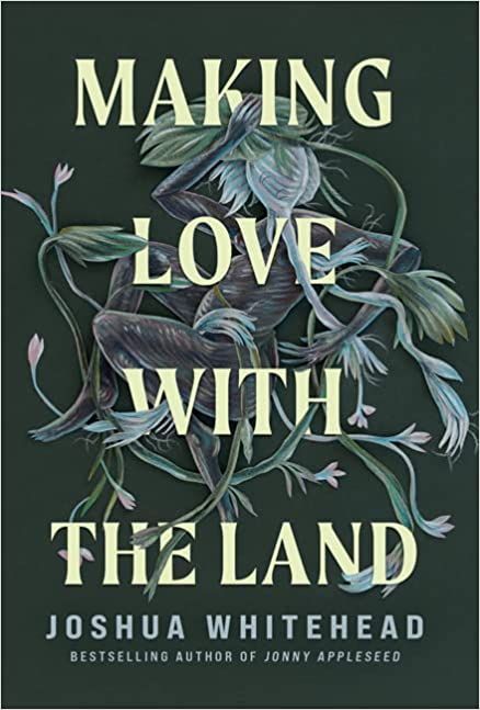 cover of Making Love with the Land: Essays by Joshua Whitehead; illustration of a body wrapped in flowers and vines