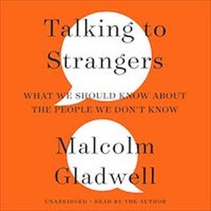 A graphic of the cover of Talking to Strangers: What We Should Know About the People We Don't Know by Malcolm Gladwell