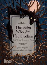 A graphic of the cover of The Sister Who Ate Her Brothers: And Other Gruesome Tales