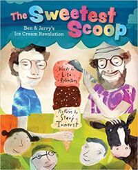 cover of The Sweetest Scoop: Ben and Jerry's Ice Cream Revolution 
