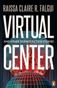 Cover of Virtual Center and Other Science Fiction Stories by Raissa Claire Falgui