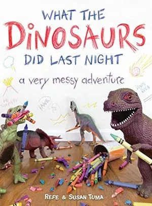 What the Dinosaurs Did Last Night A Very Messy Adventure Book Cover