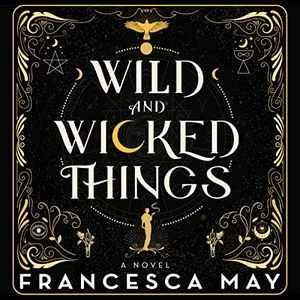 Wild and Wicked Things by Francesca May Audiobook Cover