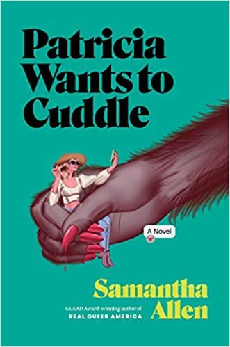 cover of Patricia Wants to Cuddle by Samantha Allen; giant monster paw with red fingernails holding woman in white shirt taking a selfie