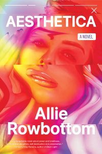 Aesthetica, Allie Rowbottom - kitap kapağı - güzel bir kadının çarpık, gökkuşağı renginde görüntüsü
