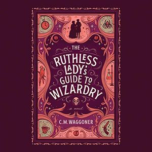 Cover of The Ruthless Lady's Duide to Wizardry by C.M. Waggoner Audiobook