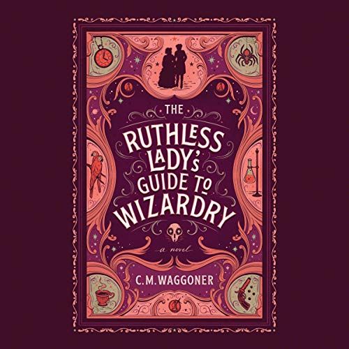 Cover of The Ruthless Lady's Duide to Wizardry by C.M. Waggoner Audiobook