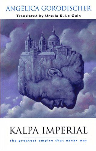 Book cover of Kalpa Imperial: The Greatest Empire That Never Was by Angélica Gorodischer, Ursula K. Le Guin (Translator)