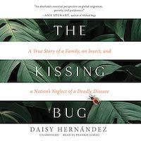 Un graphique d'une couverture de The Kissing Bug: A True Story of a Family, an Insect, and a Nation's Neglect of a Deadly Disease par Daisy Hernández