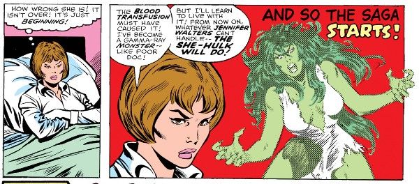 Two panels from Savage She-Hulk #1.

Panel 1: Jen, in a hospital bed, thinks "How wrong she is! It isn't over! It's just beginning!"

Panel 2: A headshot of Jen, with She-Hulk looming in the background.

Jen: The blood transfusion must have caused it! I've become a gamma-ray monster - like poor Doc! But I'll learn to live with it! From now on, whatever Jennifer Walters can't handle - the She-Hulk will do!
Caption: And so the saga starts!