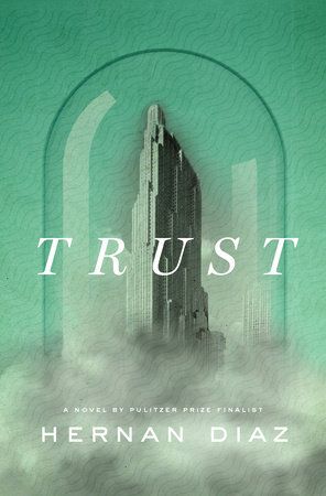 Trust by Hernan Diaz book cover; illustration of a skyscraper under glass surrounded by clouds