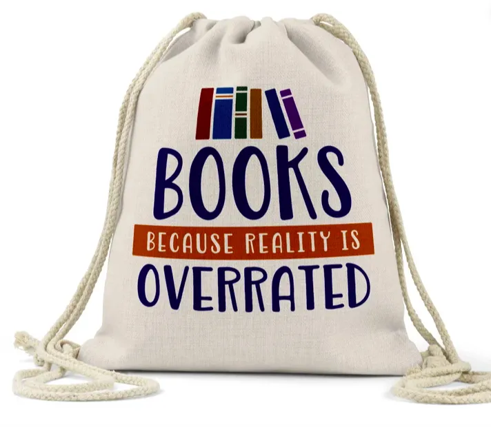 Beige drawstring backpack that says "Books: Because reality is overrated"