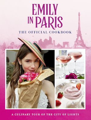 cover of Emily in Paris: The Official Cookbook by Weldon Owen
