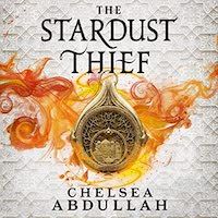 A graphic of the cover of The Stardust Thief by Chelsea Abdullah