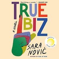 A graphic of the cover of True Biz by Sarah Nović