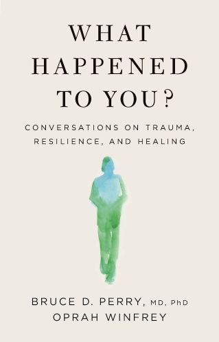 Book Cover of What Happened to You? by Bruce D. Perry and Oprah Winfrey