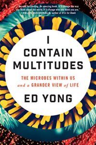 I Contain Multitudes: The Microbes Within Us and a Grander View of Life