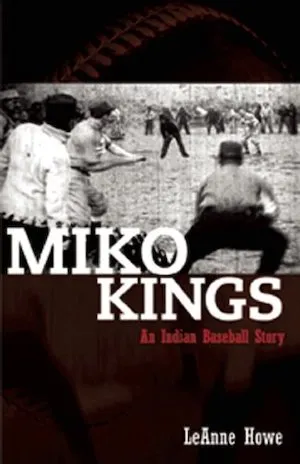 Miko Kings: An Indian Baseball Story by LeAnne Howe book cover
