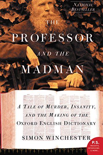 cover of The Professor and the Madman: A Tale of Murder, Insanity, and the Making of the Oxford English Dictionary by Simon Winchester; sepia-toned photo of man with long white beard holding a book over image of an open dictionary