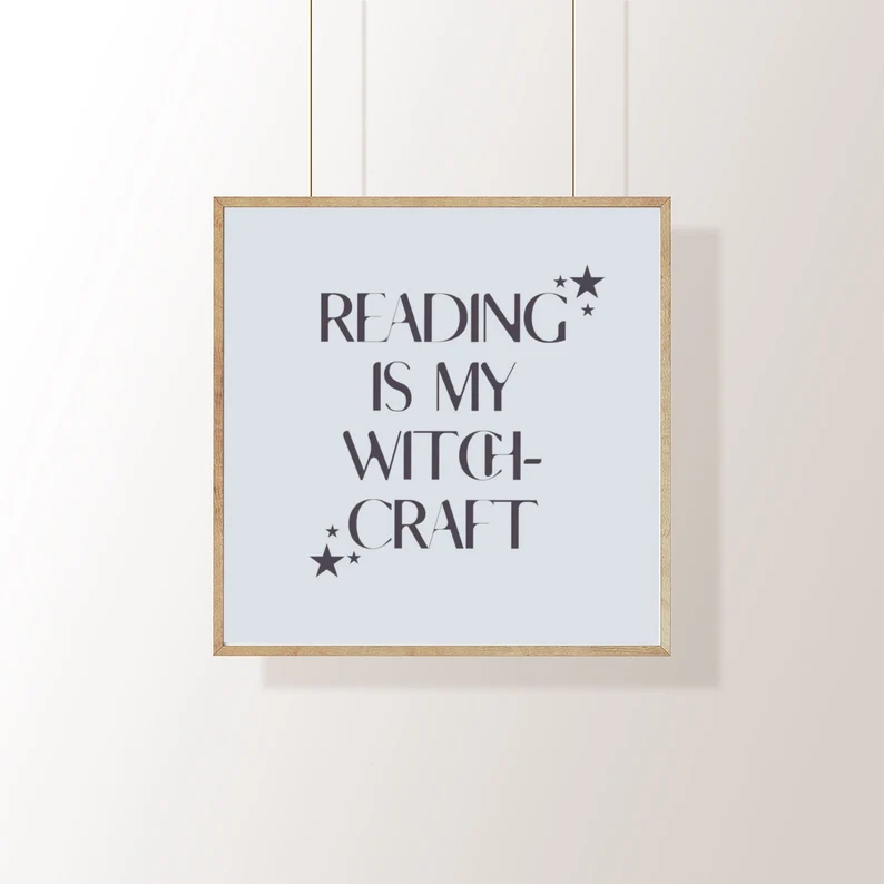 simple print that reads "reading is my witchcraft."