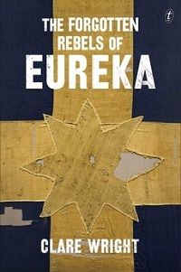 cover of The Forgotten Rebels of Eureka by Dr Clare Wright