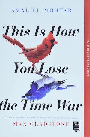 By Amal El-Mohtar and Max Gladstone book cover This is How to Lose the Time War.